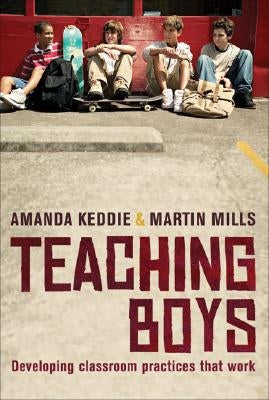 Teaching Boys: Developing Classroom Practices That Work by Mills, Martin