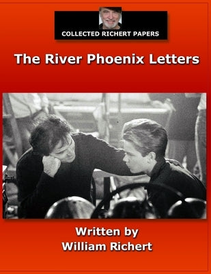 Collected Richert Papers: The River Phoenix Letters by Watt, Mike