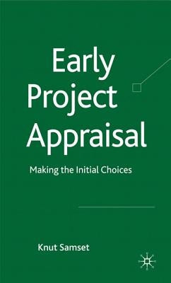 Early Project Appraisal: Making the Initial Choices by Samset, K.
