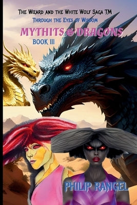 Through The Eyes Of Wisdom: Mythits & Dragons by Rangel, Philip
