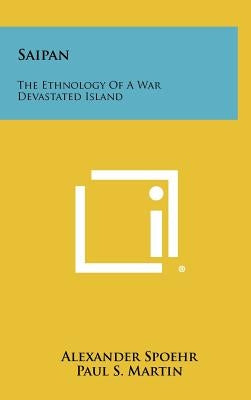 Saipan: The Ethnology of a War Devastated Island by Spoehr, Alexander