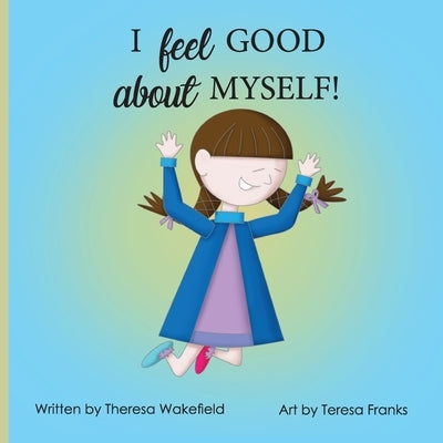 I Feel Good about Myself by Wakefield, Theresa