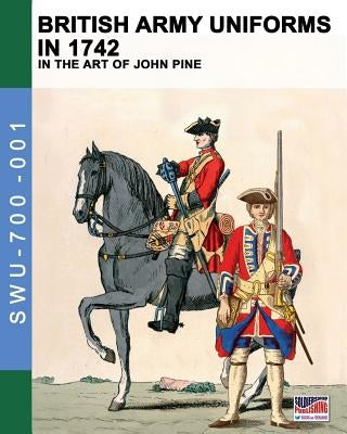 British Army uniforms in 1742: In the art of John Pine by Cristini, Luca Stefano