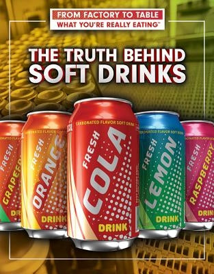 The Truth Behind Soft Drinks by Quinlan, Julia J.