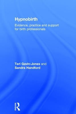 Hypnobirth: Evidence, Practice and Support for Birth Professionals by Gavin-Jones, Teri