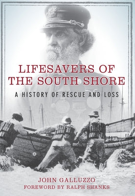 Lifesavers of the South Shore:: A History of Rescue and Loss by Galluzzo, John