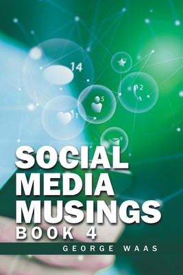 Social Media Musings: Book 4 by Waas, George