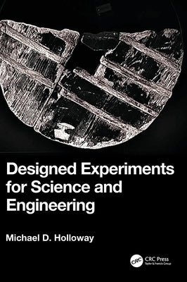 Designed Experiments for Science and Engineering by D. Holloway, Michael