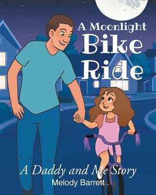 A Moonlight Bike Ride: A Daddy and Me Story by Barrett, Melody