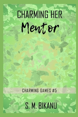 Charming Her Mentor: A New Adult Workplace Contemporary Romance by Bikanu, S. M.