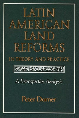 Latin American Land Reforms: A Retrospective Analysis by Dorner, Peter