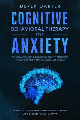 Cognitive Behavioral Therapy for Anxiety by Carter, Derek