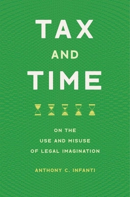 Tax and Time: On the Use and Misuse of Legal Imagination by Infanti, Anthony C.
