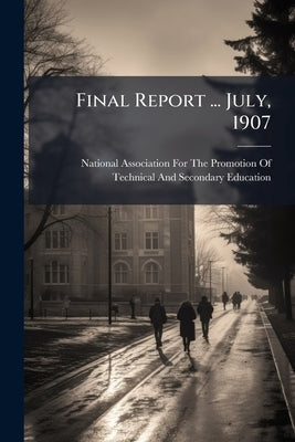 Final Report ... July, 1907 by National Association for the Promotion O