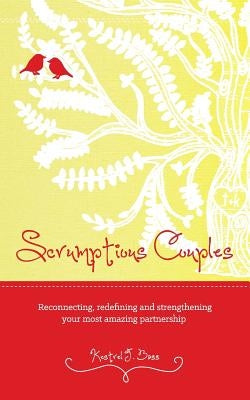 Scrumptious Couples: Reconnecting, redefining, and strengthening your most amazing partnership by Bass, Kestrel J.