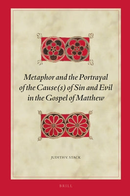 Metaphor and the Portrayal of the Cause(s) of Sin and Evil in the Gospel of Matthew by Stack, Judith V.