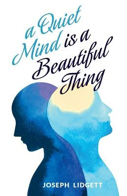 A Quiet Mind Is a Beautiful Thing by Lidgett, Joseph