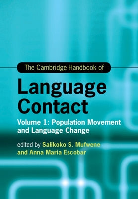 The Cambridge Handbook of Language Contact by Mufwene, Salikoko