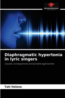 Diaphragmatic hypertonia in lyric singers by Helene, Tati
