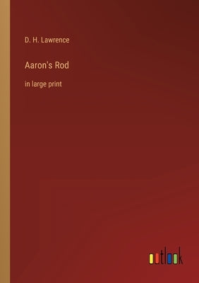 Aaron's Rod: in large print by Lawrence, D. H.