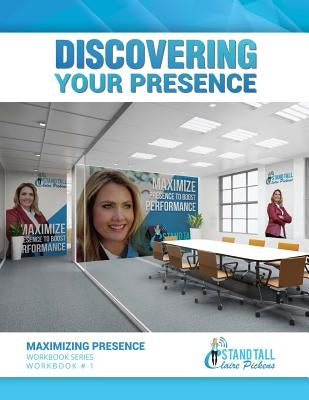 Discovering Your Presence: Maximizing Presence Workbook Series, #1 by Pickens, Claire