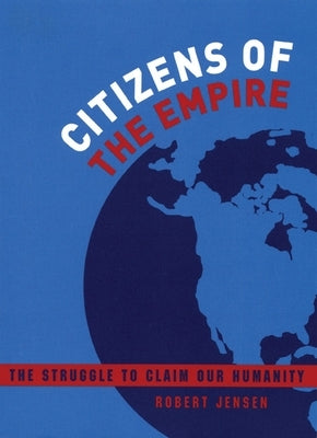 Citizens of the Empire: The Struggle to Claim Our Humanity by Jensen, Robert