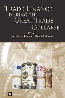 Trade Finance During the Great Trade Collapse by Chauffour, Jean-Pierre