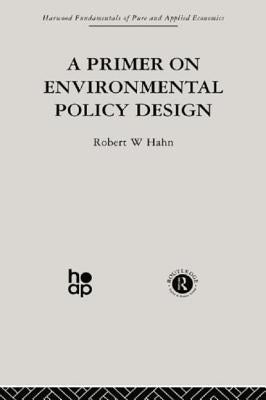 A Primer on Environmental Policy Design by Hahn, R.