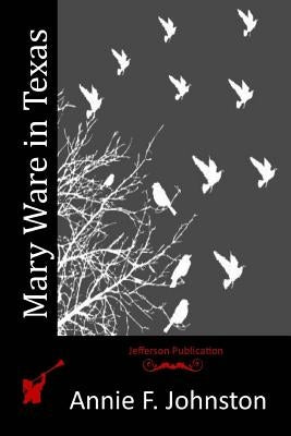 Mary Ware in Texas by Johnston, Annie F.