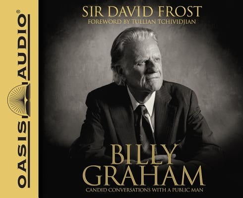Billy Graham: Candid Conversations with a Public Man by Frost, David