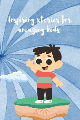 Amazing Kids Stories: 18 Inspiring Stories For Amazing Kids by El Haiti, Abderafii