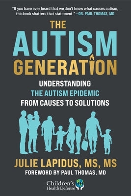 The Autism Generation: Understanding the Autism Epidemic from Causes to Solutions by Lapidus, Julie
