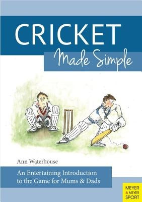 Cricket Made Simple: An Entertaining Introduction to the Game for Mums & Dads by Waterhouse, Ann