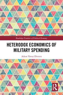 Heterodox Economics of Military Spending by Elveren, Adem Yavuz