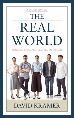 The Real World: Timeless Ideas Not Learned in School, 2nd Edition by Kramer, David