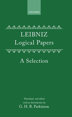 Logical Papers: A Selection by Leibniz, G. W.