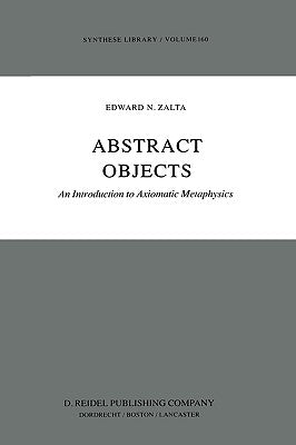 Abstract Objects: An Introduction to Axiomatic Metaphysics by Zalta, E.