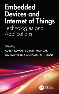 Embedded Devices and Internet of Things: Technologies, and Applications by Kumar, Adesh