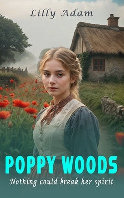 Poppy Woods: Nothing could break her determined spirit by Adam, Lilly
