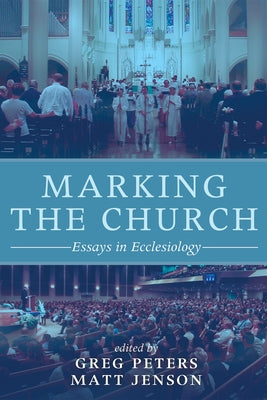 Marking the Church: Essays in Ecclesiology by Peters, Greg
