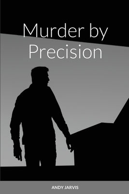 Murder by Precision by Jarvis, Andy