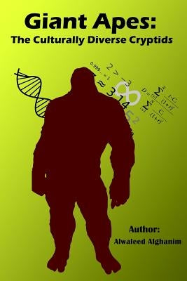 Giant Apes: The Culturally Diverse Cryptids by Alghanim, Alwaleed Shadi