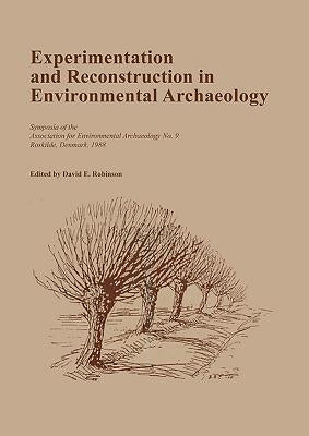 Experimentation and Reconstruction in Environmental Archaeology by Robinson, David
