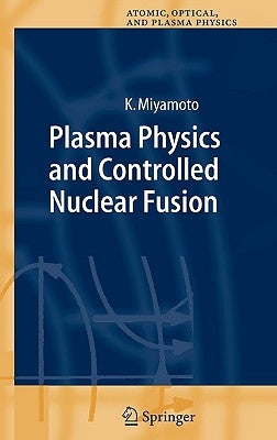 Plasma Physics and Controlled Nuclear Fusion by Miyamoto, Kenro