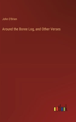 Around the Boree Log, and Other Verses by O'Brien, John