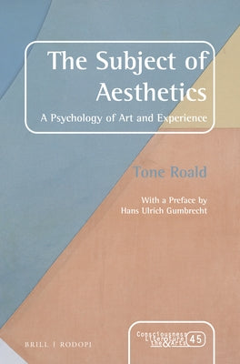 The Subject of Aesthetics: A Psychology of Art and Experience by Roald, Tone