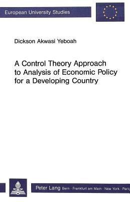 A Control Theory Approach to Analysis of Economic Policy for a Developing Country by Yeboah, Dickson Akwasi