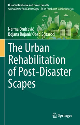 The Urban Rehabilitation of Post-Disaster Scapes by Omicevic, Nerma