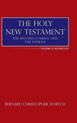 The Holy New Testament: The Second Coming and the Patient by Dortch, Bernard Christopher