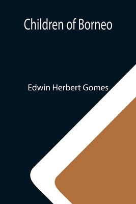 Children of Borneo by Herbert Gomes, Edwin